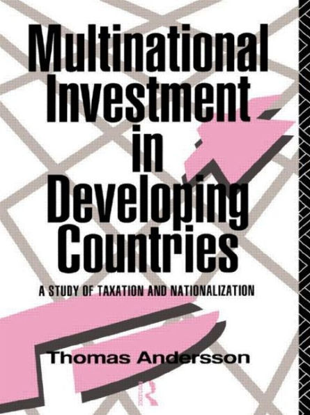 Multinational Investment in Developing Countries: A Study of Taxation and Nationalization / Edition 1