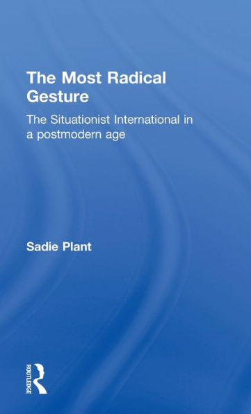 The Most Radical Gesture: The Situationist International in a Postmodern Age