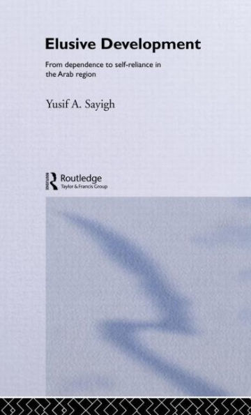 Elusive Development: From Dependence to Self-Reliance in the Arab Region / Edition 1