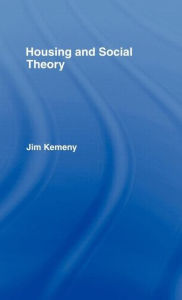 Title: Housing and Social Theory / Edition 1, Author: Jim Kemeny