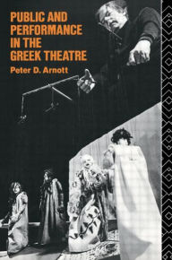 Title: Public and Performance in the Greek Theatre, Author: Peter D. Arnott