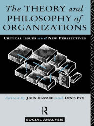 Title: The Theory and Philosophy of Organizations: Critical Issues and New Perspectives / Edition 1, Author: John Hassard