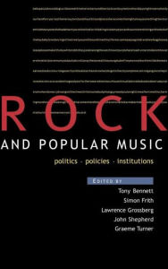 Title: Rock and Popular Music: Politics, Policies, Institutions / Edition 1, Author: Tony Bennett