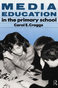 Title: Media Education in the Primary School, Author: Carol Craggs