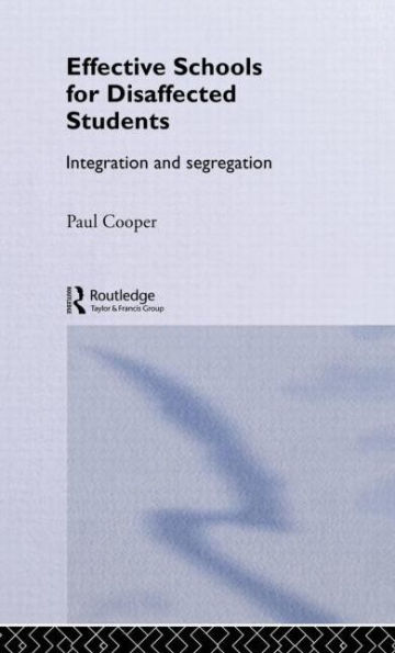 Effective Schools for Disaffected Students: Integration and Segregation / Edition 1