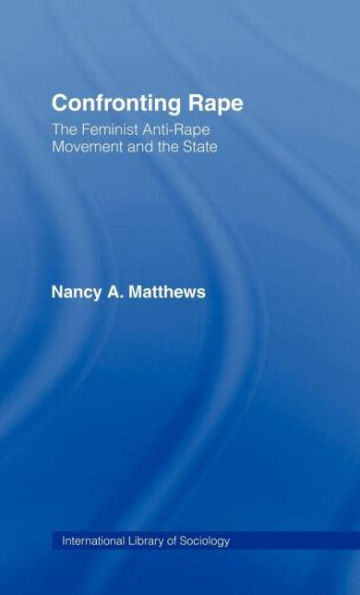 Confronting Rape: The Feminist Anti-Rape Movement and the State / Edition 1