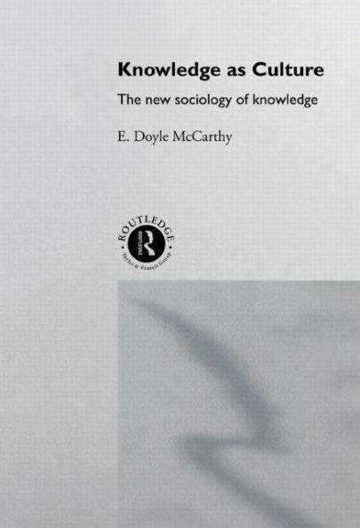 Knowledge as Culture: The New Sociology of Knowledge / Edition 1