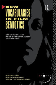 Title: New Vocabularies in Film Semiotics: Structuralism, post-structuralism and beyond / Edition 1, Author: Robert Stam