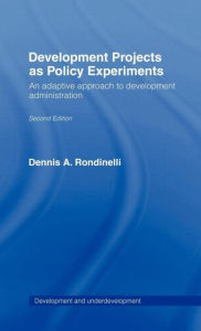 Title: Development Projects as Policy Experiments: An Adaptive Approach to Development Administration / Edition 1, Author: Dennis A. Rondinelli