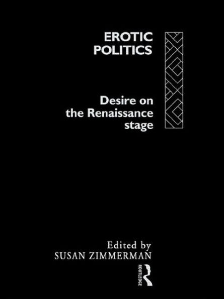 Erotic Politics: the Dynamics of Desire Renaissance Theatre