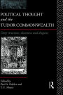 Political Thought and the Tudor Commonwealth: Deep Structure, Discourse and Disguise / Edition 1