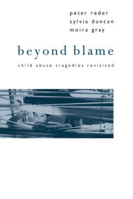 Title: Beyond Blame: Child Abuse Tragedies Revisited / Edition 1, Author: Dr Peter Reder