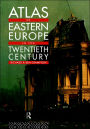 Atlas of Eastern Europe in the Twentieth Century / Edition 1