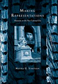 Title: Making Representations: Museums in the Post-Colonial Era / Edition 1, Author: Moira G. Simpson