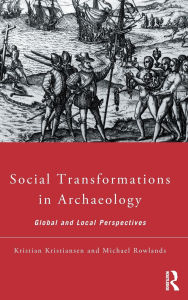 Title: Social Transformations in Archaeology: Global and Local Perspectives, Author: Kristian Kristiansen