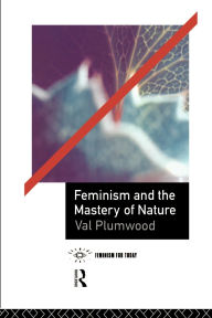 Title: Feminism and the Mastery of Nature, Author: Val Plumwood