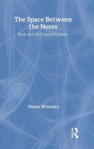 Title: The Space Between the Notes: Rock and the Counter-Culture / Edition 1, Author: Sheila Whiteley
