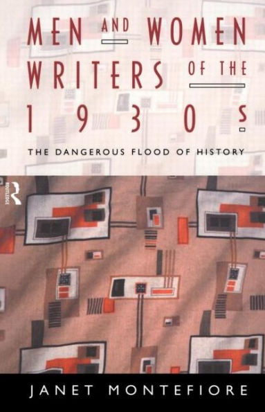 Men and Women Writers of the 1930s: The Dangerous Flood of History / Edition 1