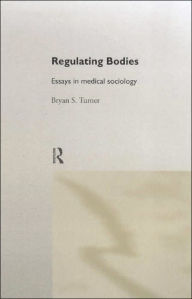 Title: Regulating Bodies: Essays in Medical Sociology / Edition 1, Author: Professor Bryan S Turner