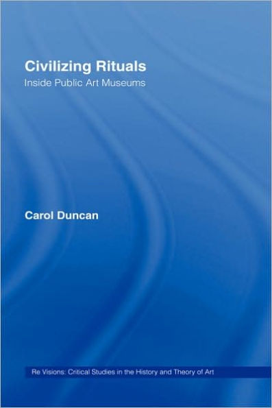 Civilizing Rituals: Inside Public Art Museums / Edition 1