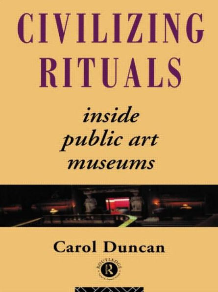 Civilizing Rituals: Inside Public Art Museums / Edition 1