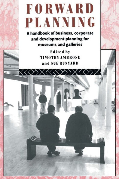 Forward Planning: A Handbook of Business, Corporate and Development Planning for Museums Galleries