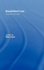 Title: Baudrillard Live: Selected Interviews / Edition 1, Author: Mike Gane