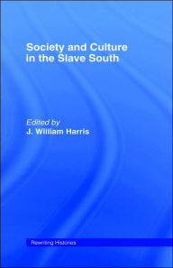 Title: Society and Culture in the Slave South / Edition 1, Author: J. William Harris