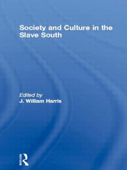 Society and Culture in the Slave South / Edition 1