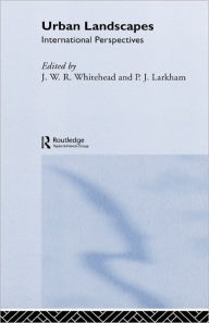 Title: Urban Landscapes: International Perspectives / Edition 1, Author: P. J. Larkham