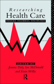 Title: Researching Health Care / Edition 1, Author: Jeanne Daly