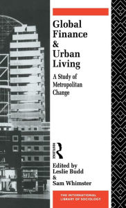 Title: Global Finance and Urban Living: A Study of Metropolitan Change, Author: Leslie Budd