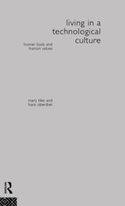 Title: Living in a Technological Culture: Human Tools and Human Values / Edition 1, Author: Hans Oberdiek