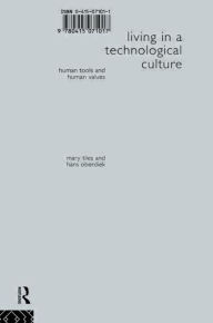 Title: Living in a Technological Culture: Human Tools and Human Values / Edition 1, Author: Hans Oberdiek