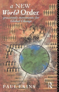 Title: A New World Order: Grassroots Movements for Global Change, Author: Paul Ekins