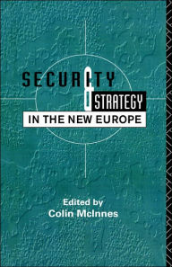 Title: Security and Strategy in the New Europe / Edition 1, Author: Colin McInnes