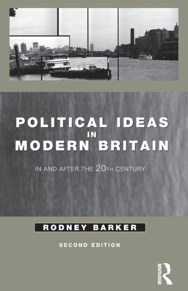 Political Ideas Modern Britain: and After the Twentieth Century