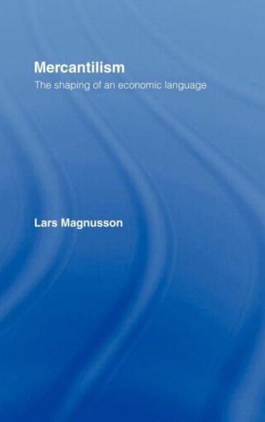Mercantilism: The Shaping of an Economic Language / Edition 1