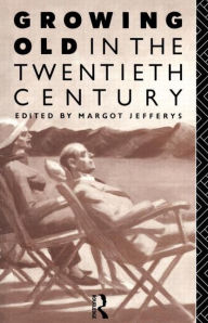 Title: Growing Old in the Twentieth Century, Author: Margot Jefferys