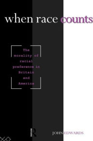 Title: When Race Counts: The Morality of Racial Preference in Britain and America, Author: John Edwards