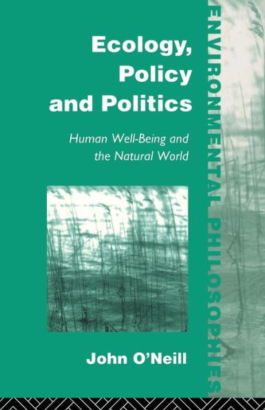 Ecology, Policy and Politics: Human Well-Being and the Natural World / Edition 1