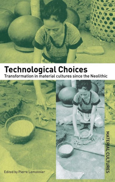 Technological Choices: Transformation in Material Cultures Since the Neolithic