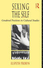 Sexing the Self: Gendered Positions in Cultural Studies / Edition 1