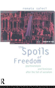 Title: The Spoils of Freedom: Psychoanalysis, Feminism and Ideology after the Fall of Socialism / Edition 1, Author: Renata Salecl