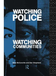 Title: Watching Police, Watching Communities / Edition 1, Author: Mike McConville