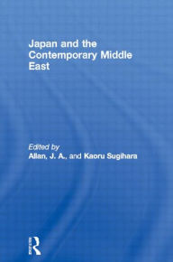 Title: Japan and the Contemporary Middle East / Edition 1, Author: J. A. Allan
