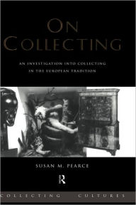 Title: On Collecting: An Investigation into Collecting in the European Tradition, Author: Susan Pearce