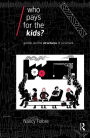 Who Pays for the Kids?: Gender and the Structures of Constraint / Edition 1