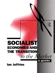 Title: Socialist Economies and the Transition to the Market: A Guide / Edition 1, Author: Ian Jeffries