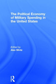 Title: The Political Economy of Military Spending in the United States, Author: Alex Mintz